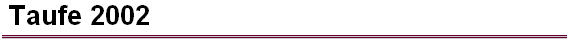  Taufe 2002 